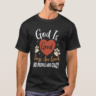 T-shirt Dieu Est De Grands Chiens Sont Bons Et Les Gens So