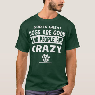 T-shirt Dieu Est De Grands Chiens Sont Bons Et Les Gens So