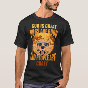 T-shirt Dieu Est De Grands Chiens Sont Bons Et Les Gens So