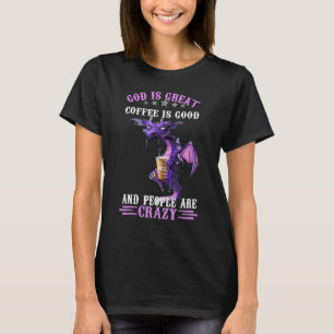 T-shirt Dieu Est Grand Café Est Bon Et Les Gens Sont Fous