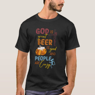 T-shirt Dieu Est Grande Bière Est Bonne Et Les Gens Sont F