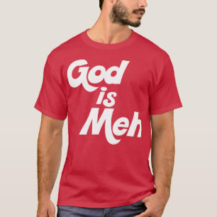 T-shirt Dieu est Meh
