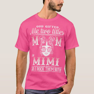 T-shirt Dieu M'A Donné Deux Titres Maman Et Mimi Et Je Roc