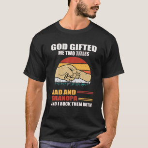 T-shirt Dieu M'A Donné Deux Titres Papa Et Grand-Père Vint
