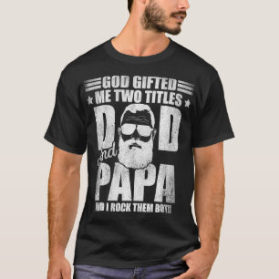 T-shirt Dieu m'a donné deux titres Papa et Papa et je les 
