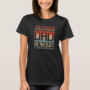 T-shirt Dieu M'A Fait Deux Titres Papa Et Oncle Et Je Les