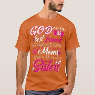 T-shirt Dieu Nous A Fait Les Meilleurs Amis Parce Qu'Il Co