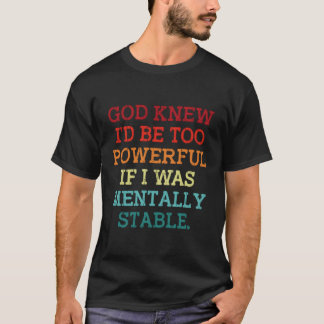 T-shirt Dieu Savait Que Je Serais Trop Puissant Si J'Étais