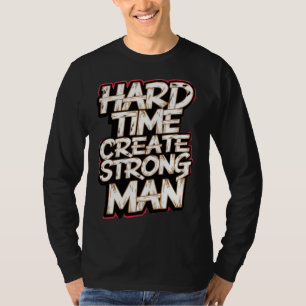 T-shirt Difficile de créer un homme fort