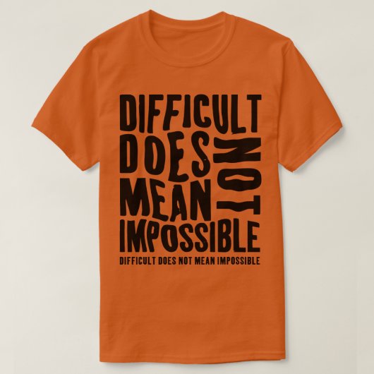 T-shirt Difficile Ne Signifie Pas Impossible (Design devant)