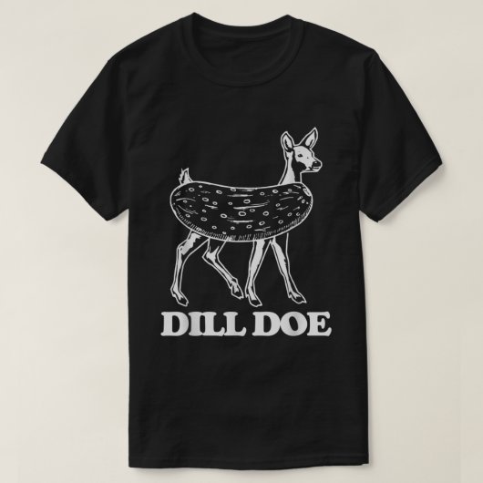 T-shirt Dill Doe - Drôle Dire Sarcastique Novelty Pic (Design devant)