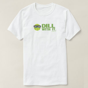 T-shirt "Dill With It"