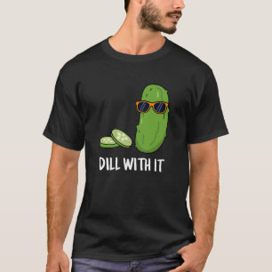 T-shirt Dill With It Funny Dill Picket Pun Dark BG