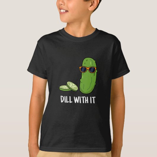 T-shirt Dill With It Funny Dill Picket Pun Dark BG (Devant)