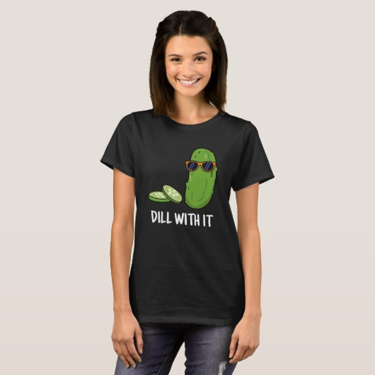 T-shirt Dill With It Funny Dill Picket Pun Dark BG (Devant entier)