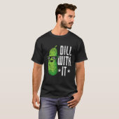T-shirt Dill With It Pickle Cucumber (Devant entier)