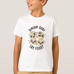 T-shirt Dimsum Body Say Food Drôle Dimsum Pun