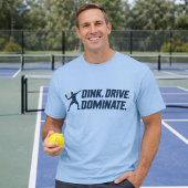 T-shirt Dink Drive Dominate - Graphic Pickleball Statement