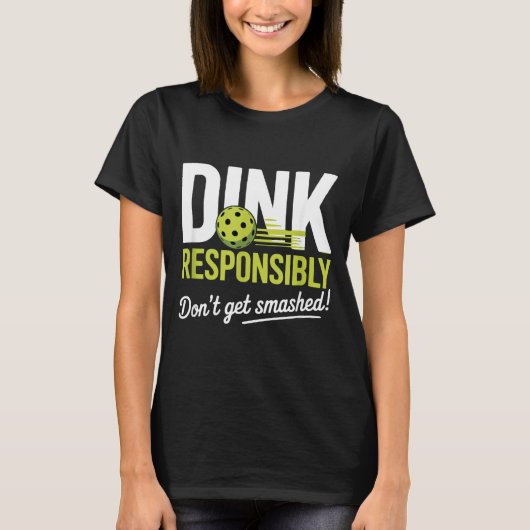 T-shirt Dink Resnsibly Don't Get Smashed Funny Ckleball Te (Devant)