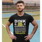 T-shirt Dink Responsibly Don't Get Smashed Pickleball