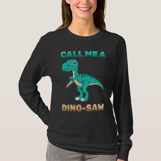 T-shirt Dinosaur - Appelez-Moi Un Dino-Saw - Carpenter - R (Devant)
