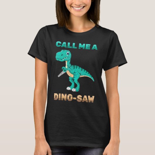 T-shirt Dinosaur - Appelez-Moi Un Dino-Saw - Carpenter - R (Devant)