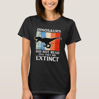 T-shirt Dinosaurs Did Not Read Now They Are Extinct Motive