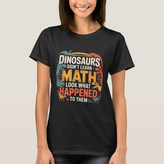 T-shirt Dinosaurs Didn't Learn Math Funny Design For Kids  (Devant)