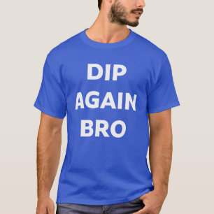 T-Shirt Dip Again Bro Crypto Trading