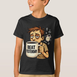 T-shirt Dire de motivation drôle pour battre hier Amour du
