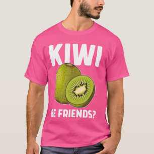 T-shirt Dire Drôle Pun Fruit Kiwi être amis