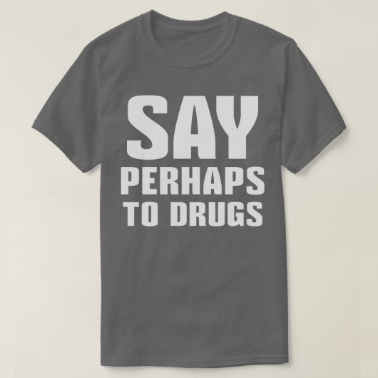 T-shirt Dire Peut-Être À Drogues 1 (Design devant)
