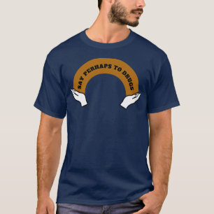 T-shirt Dire Peut-Être À Drogues 5