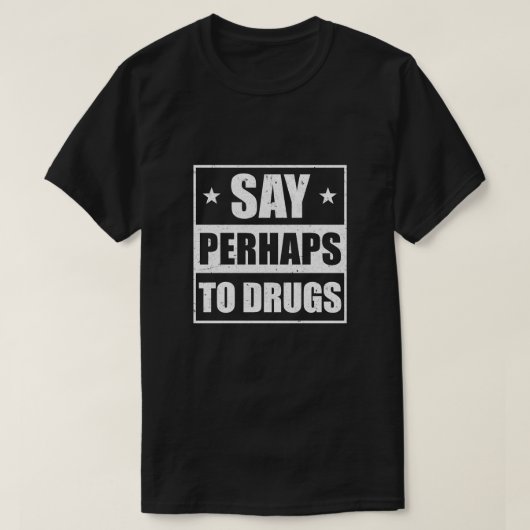T-shirt Dire Peut-Être À La Drogue Drôle Dit (Design devant)