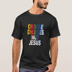 T-shirt Dire pour les athées CHOISIR LES FROMAGES PAS JÉSU