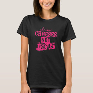 T-shirt Dire pour les athées CHOISIR LES FROMAGES PAS JÉSU