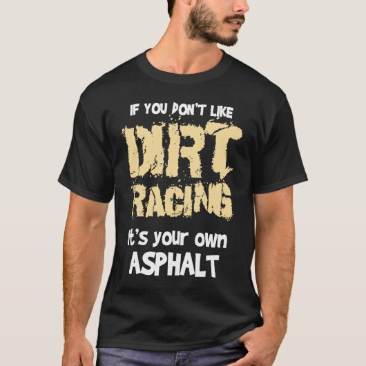 T-shirt Dirt Bikes If You Don't Like Dirt Racing (Devant)