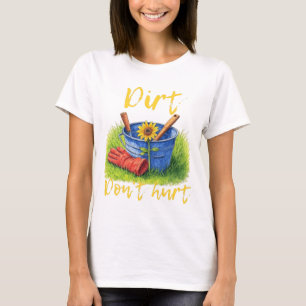 T-shirt Dirt Don't Hurt - jardinage