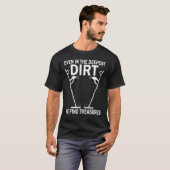 T-shirt Dirt Fishing Treasure Detecting Metal Detector_2 (Devant entier)