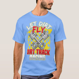T-shirt Dirt Track Racer Laissez Dirt Fly Racer Dirt