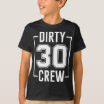 T-shirt Dirty 30 Crew 30th Birthday Squad Funny B-Day Fami<br><div class="desc">Dirty 30 Crew 30th Birthday Squad Funny B-Day Family Party</div>
