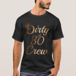 T-shirt Dirty 30 Crew 30Th Birthday Squad Funny B-Day Fami<br><div class="desc">30th birthday tees nyc,  fabulous celebrate,  thirtieth birthday,  birthday party,  women girly fun,  30th milestone birthday celebration,  matching styles,  birthday girls,  entire squad,  memorable birthday party,  super pretty,  cute birthday</div>