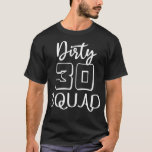 T-shirt Dirty 30 Crew 30th Birthday Squad of 30th Birthday<br><div class="desc">Dirty 30 Crew 30th Birthday Squad of 30th Birthday Party.</div>
