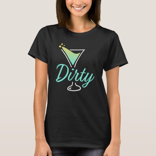 T-shirt Dirty Dirty Martini Glass Drink Fun Happy Hour  1 (Devant)