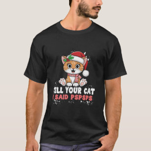 T-shirt Dis À Ton Chat J'Ai Dit Pspspspspspspspspsps Drôle