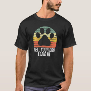T-shirt Dis À Ton Chien Que J'Ai Dit À Hi Chien Qu'Il Dit 
