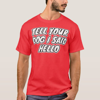 T-shirt Dis À Ton Chien Que J'Ai Dit Bonjour