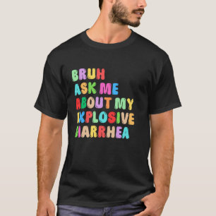 T-shirt Dis donc, demande-moi la couleur de ma diarrhée ex