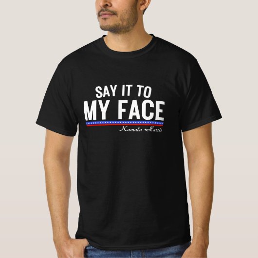 T-shirt Dis-le à mon visage kamala Harris (Devant)