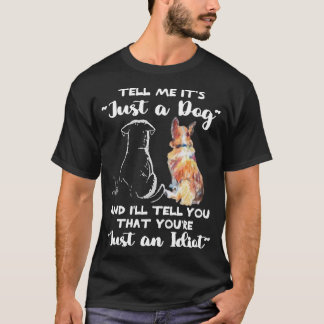 T-shirt DIS-MOI QUE C'EST juste un chien et JE TE DIS QUE 